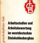 Arbeitsstudien und Arbeitsbewertung im westdeutschen Steinkohlenbergbau - Aus gewerkschaftlicher Sicht