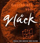 Geschichte vom Glück - Prosa für Grosse und Kleine