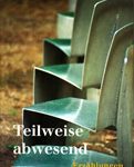 Teilweise abwesend - Erzählungen