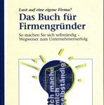 Das Buch für Firmengründer - So machen Sie sich selbständig: Wegweiser zum Unternehmenserfolg
