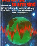 Warum sie so arm sind - Arbeitsbuch zur Entwicklung der Unterentwicklung in der Dritten Welt mit Schaubildern und Kommentaren