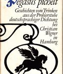 Pegasus pichelt - Geschichten vom Trinken aus der Probierstube deutschsprachiger Dichtung