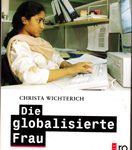 Die globalisierte Frau - Berichte aus der Zukunft der Ungleichheit