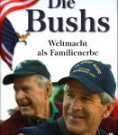 Dis Bushs - Weltmacht als Familienerbe