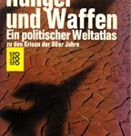 Hunger und Waffen - Ein politischer Weltatlas zu den Krisen der 80er Jahre