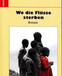Wo die Flüsse sterben - Roman