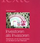 Investoren als Invasoren - Staatsfonds und die neue Konkurrenz um die Macht auf dem Weltmarkt