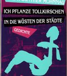 Ich pflanze Tollkirschen in die Wüsten der Städte - Gedichte