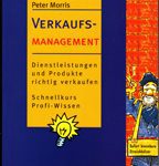 Verkaufsmanagement - Dienstleistungen und Produkte richtig verkaufen. Schnellkurs Profi-Wissen