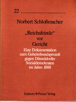 Reichsfeinde vor Gericht - Eine Dokumentation zum Geheimbundsprozeß gegen Düsseldorfer Sozialdemokraten im Jahre 1888