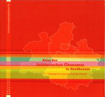 Atlas der Solidarischen Ökonomie in Nordhessen - Strategie für eine nachhaltige Zukunft