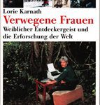 Verwegene Frauen - Weiblicher Entdeckungsgeist und die Erforschung der Welt