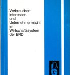 Verbraucherinteressen und Unternehmermacht im Wirtschaftssystem der BRD