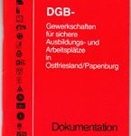 DGB-Gewerkschaften für sichere Ausbildungs- und Arbeitsplätze in Ostfriesland/ Papenburg - Dokumentation