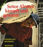 Senor Alvarez kämpft und gewinnt - Porträts aus Nicaragua