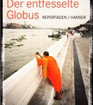 Der entfesselte Globus - Reportagen
