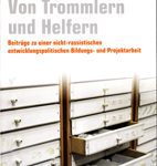 Von Trommlern und Helfern - Beiträge zu einer nicht-rassistischen entwicklungspolitischen Bildungs- und Projektarbeit