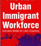 The New Urban Immigrant Workforce - Innovative Models for Labor Organizing