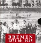 Bremen 1871 bis 1945 - Eine Filmchronik