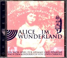 Alice im Wunderland - Ein Hör-Spiel für Stimme und Posaune nach dem Kinderbuch von Lewis Carroll
