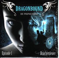 Dragonbound - Die Prophezeiung. Episode 1: Drachenfeuer